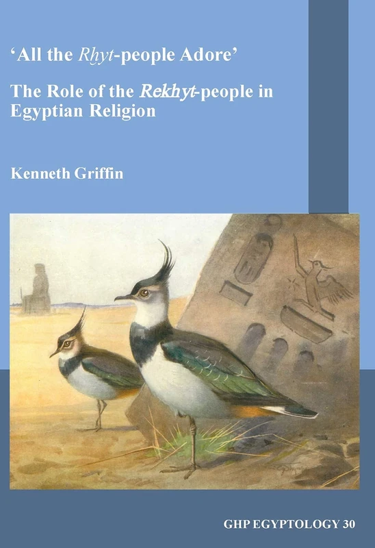 All the Rxyt-people Adore: The Role of the Rekhyt-people in Egyptian Religion: 29 (GHP Egyptology)