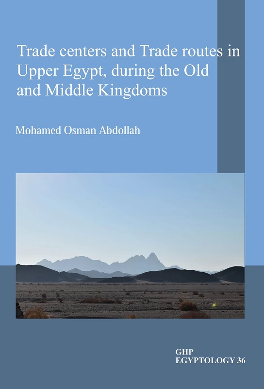 Trade centers and Trade routes in Upper Egypt,during the Old and Middle Kingdoms: 36 (GHP Egyptology)