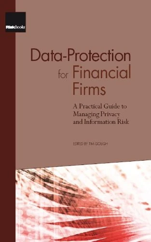 Data Protection for Financial Firms, A Practical Guide to Managing Privacy and Information Risk