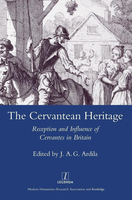 The Cervanrean Heritage: Reception and Influence of Cervantes in Britain