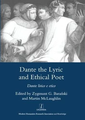 Dante the Lyric and Ethical Poet: Dante Lirico E Etico (Legenda)