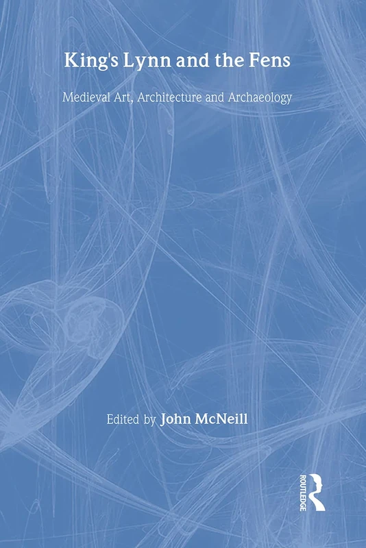 King's Lynn and the Fens: Medieval Art, Architecture and Archaeology: 31 (British Archaeological Association Conference Transactions)