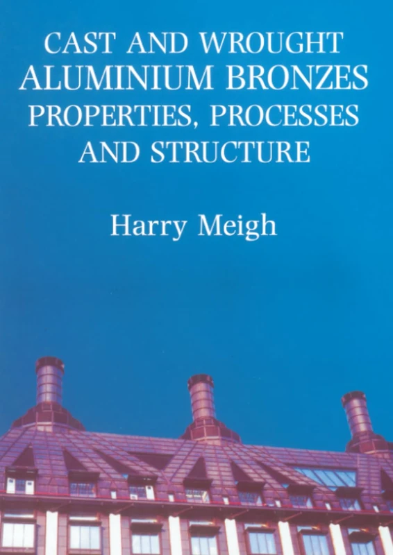 Cast and Wrought Aluminium Bronzes: Properties, Processes and Structure (Matsci)