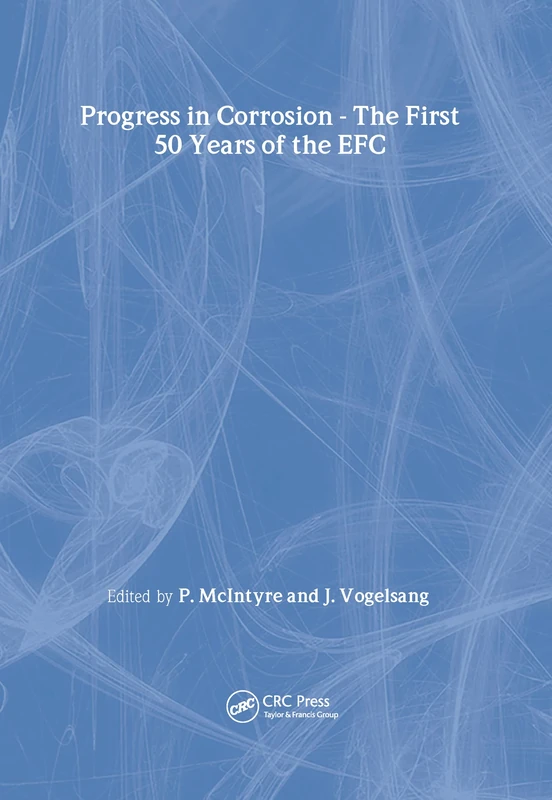 The Progress in Corrosion - The First 50 Years of the EFC: 52 (European Federation of Corrosion Publications)