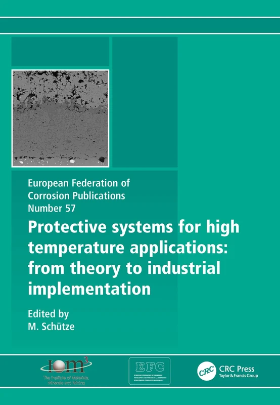 Protective Systems for High Temperature Applications EFC 57: From Theory to Industrial Implementation (European Federation of Corrosion Publications)