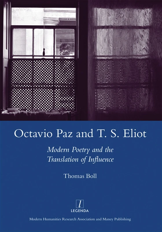 Octavio Paz and T. S. Eliot: Modern Poetry and the Translation of Influence (Legenda Main)