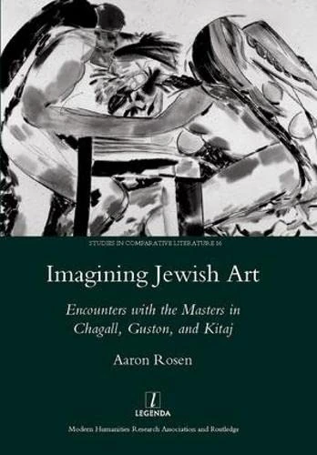 Imagining Jewish Art: Encounters with the Masters in Chagall, Guston, and Kitaj (Legenda Studies in Comparative Literature, 16) - Image 1