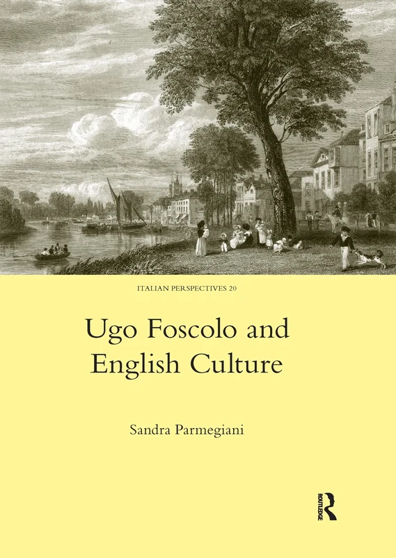 Ugo Foscolo and English Culture: 20 (Legenda Italian Perspectives)