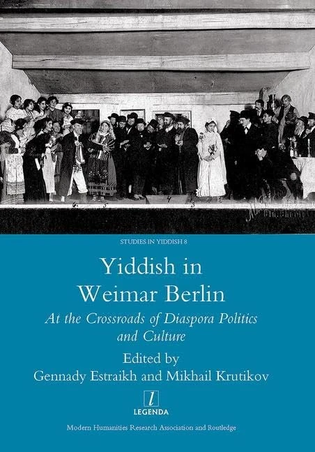 Yiddish in Weimar Berlin: At the Crossroads of Diaspora Politics and Culture: 08 (Studies in Yiddish)