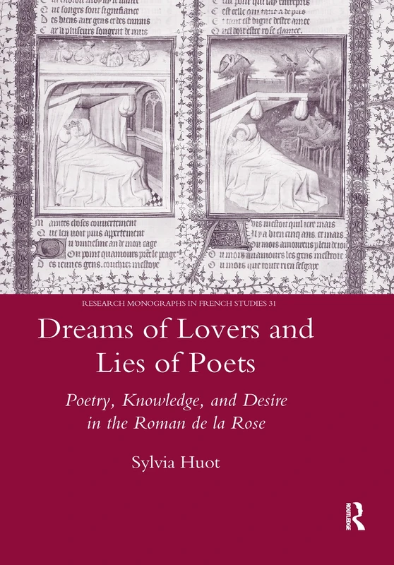 Dreams of Lovers and Lies of Poets: Poetry, Knowledge and Desire in the "Roman De La Rose": 31 (Legenda Research Monographs in French Studies)