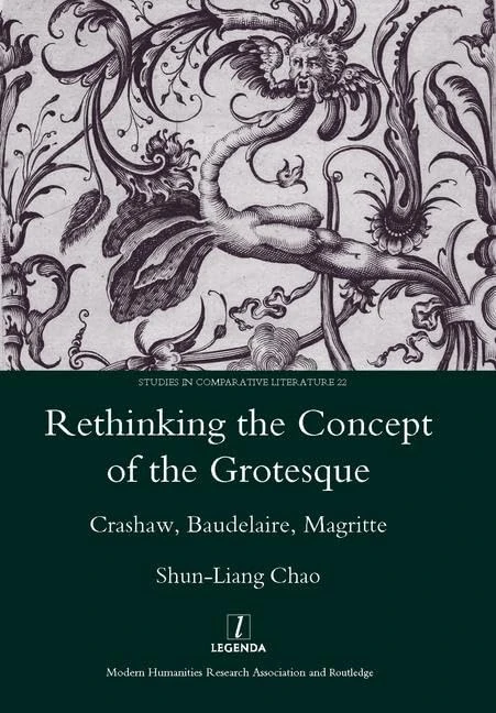 Rethinking the Concept of the Grotesque: Crashaw, Baudelaire, Magritte: 22 (Studies in Comparative Literature)