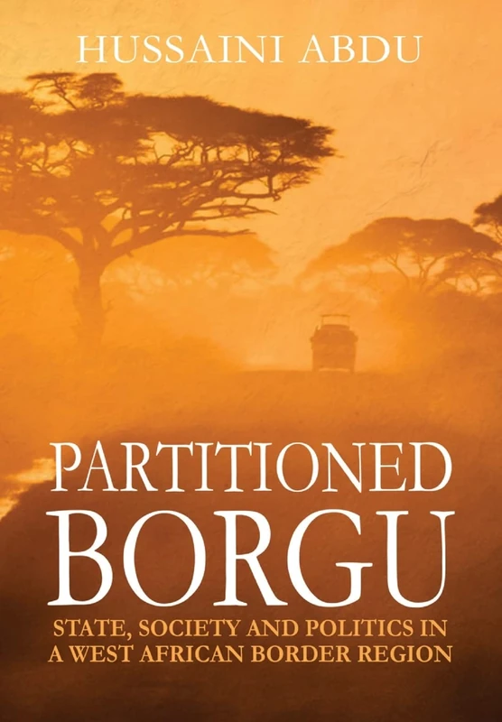 Partitioned Borgu: State, Society and Politics in a West African Border Region (HB) - Image 1