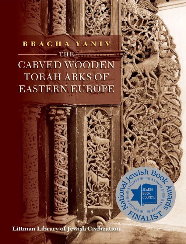 The Carved Wooden Torah Arks of Eastern Europe (Littman Library of Jewish Civilization) (The Littman Library of Jewish Civilization)