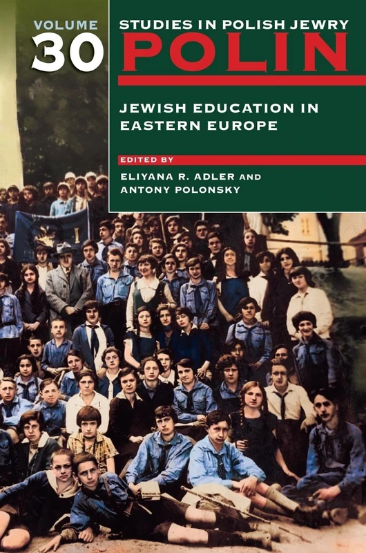Polin, Volume 30: Education in East European Jewish Society (Polin Studies in Polish Jewry): Jewish Education in Eastern Europe