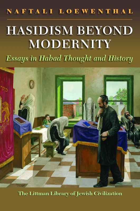 Hasidism Beyond Modernity: Essays in Habad Thought and History (Littman Library of Jewish Civilization) (The Littman Library of Jewish Civilization)