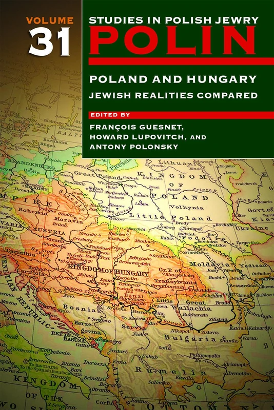 Polin: Studies in Polish Jewry, Volume 31: Poland and Hungary: Jewish Realities Compared