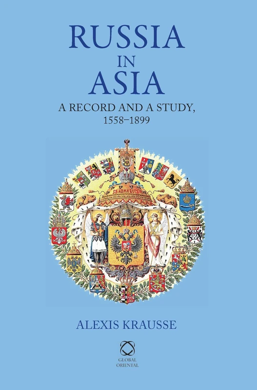 Russia in Asia: A Record and A Study, 1558-1899: A Record and Study, 1558-1899 (Global Oriental Classic Reprints)