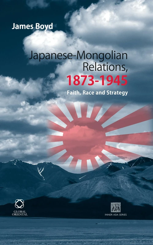 Japanese-Mongolian Relations, 1873-1945: Faith, Race and Strategy (Inner Asia Book): 8 (Inner Asia Book Series, 8) - Image 1