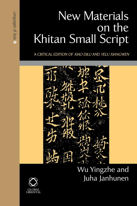 New Materials on the Khitan Small Script: A Critical Edition of Xiao Dilu & Yelü Xiangwen (Languages of Asia): 9