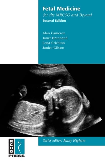 Fetal Medicine for the MRCOG and Beyond (Membership of the Royal College of Obstetricians and Gynaecologists and Beyond)