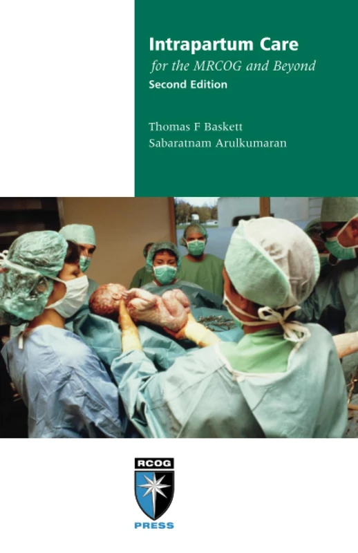 Intrapartum Care for the MRCOG and Beyond (Membership of the Royal College of Obstetricians and Gynaecologists and Beyond)