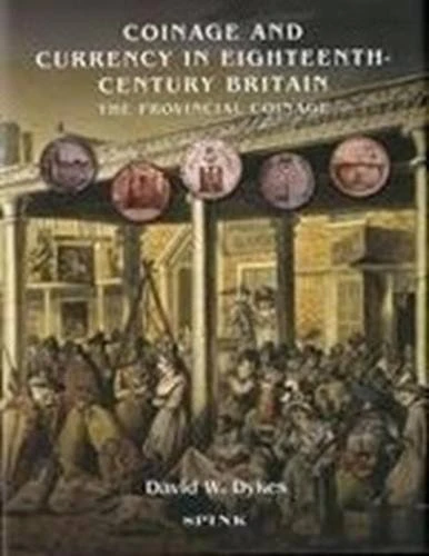 Coinage and Currency in Eighteenth Century Britain the Provincial Coinage