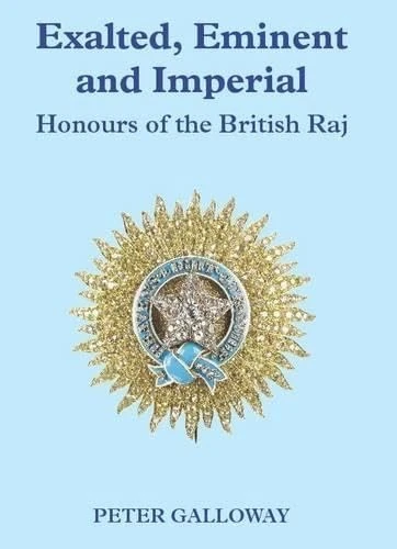 Exalted, Eminent & Imperial: Honours of the British Raj