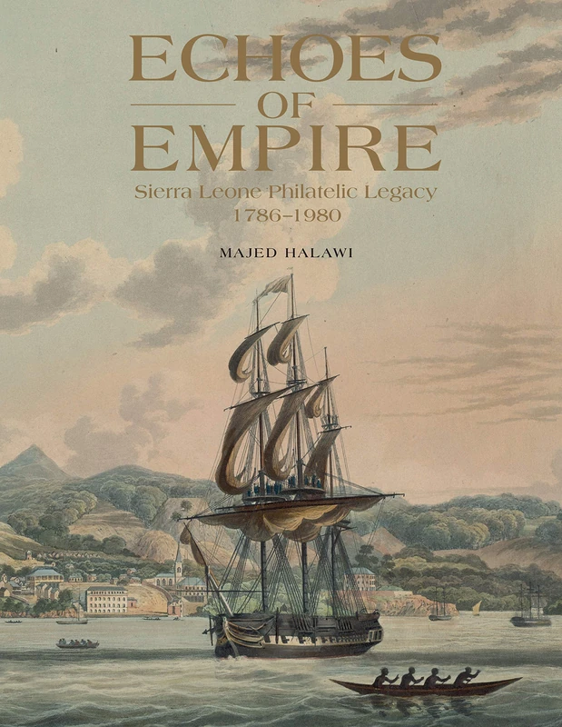 Echoes of Empire - 2 volume set: Sierra Leone Philatelic Legacy, 1786-1980