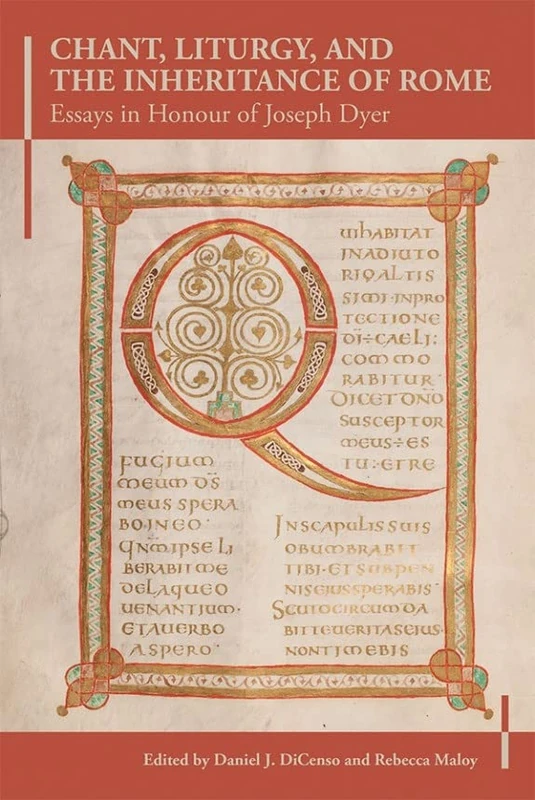 Chant, Liturgy, and the Inheritance of Rome: Essays in Honour of Joseph Dyer: 8 (Henry Bradshaw Society Subsidia)