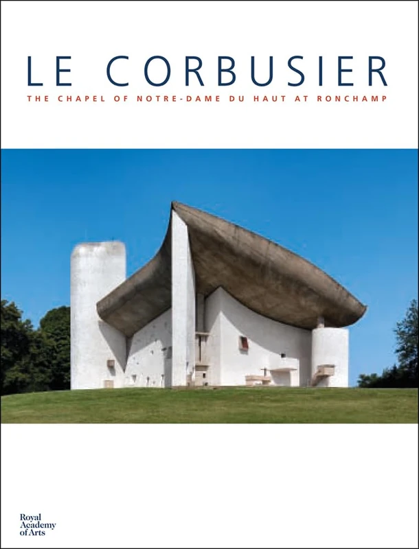 Le Corbusier: The Chapel of Notre-Dame du Haut at Ronchamp