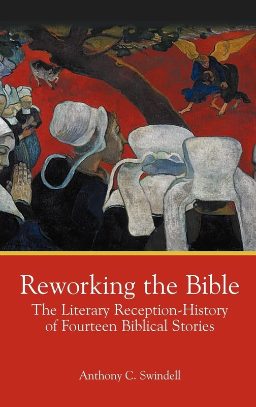 Reworking the Bible: The Literary Reception-History of Fourteen Biblical Stories: 30 (The Bible in the Modern World)