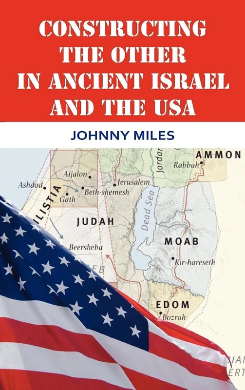 Constructing the Other in Ancient Israel and the USA: 32 (The Bible in the Modern World)