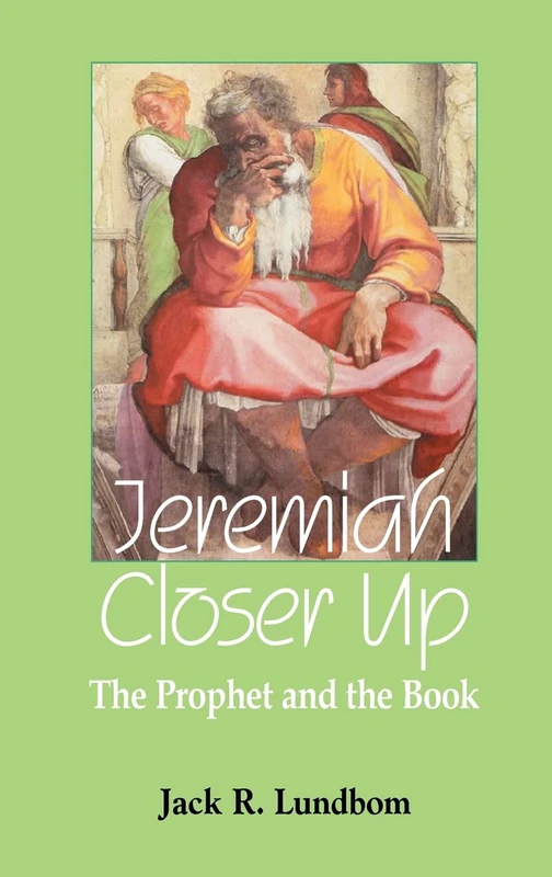Jeremiah Closer Up: The Prophet and the Book: 31 (Hebrew Bible Monographs)