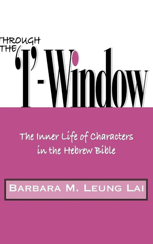 Through the 'I'-Window: The Inner Life of Characters in the Hebrew Bible (Hebrew Bible Monographs)