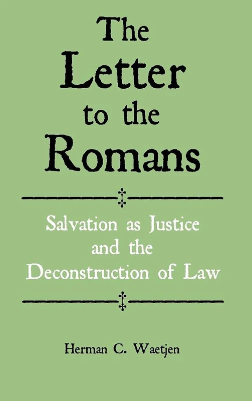 The Letter to the Romans: Salvation as Justice and the Deconstruction of Law (New Testament Monographs)