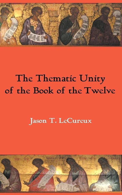 The Thematic Unity of the Book of the Twelve: The Call to Return and the Nature of the Minor Prophets: 41 (Hebrew Bible Monographs)