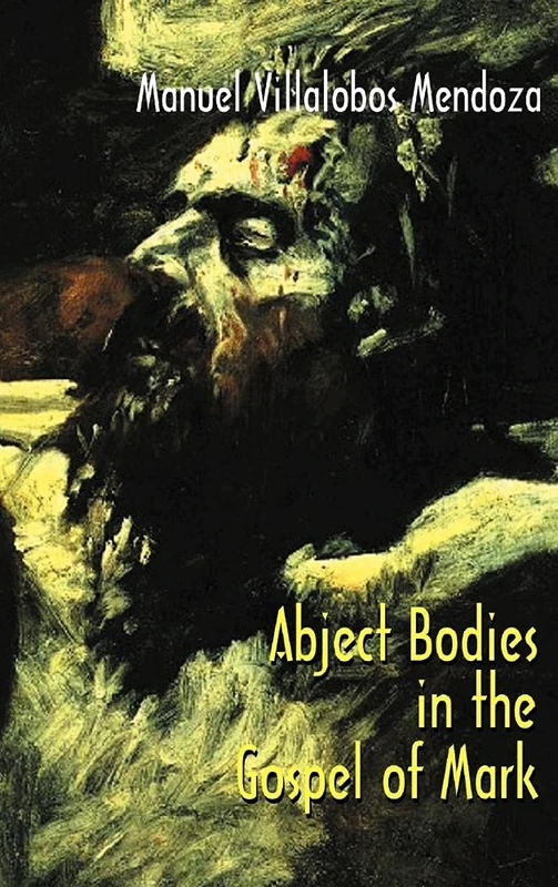 Abject Bodies in the Gospel of Mark: 45 (The Bible in the Modern World)