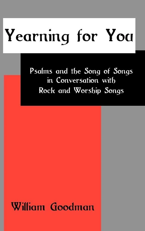 Yearning for You: Psalms and the Song of Songs in Conversation with Rock and Worship Songs: 46 (The Bible in the Modern World)