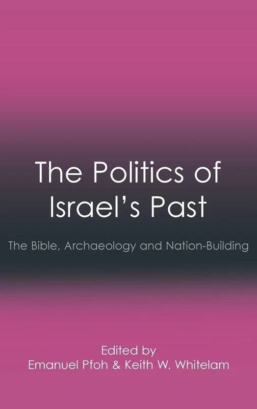 The Politics of Israel's Past: The Bible, Archaeology and Nation-Building (Social World of Biblical Antiquity)