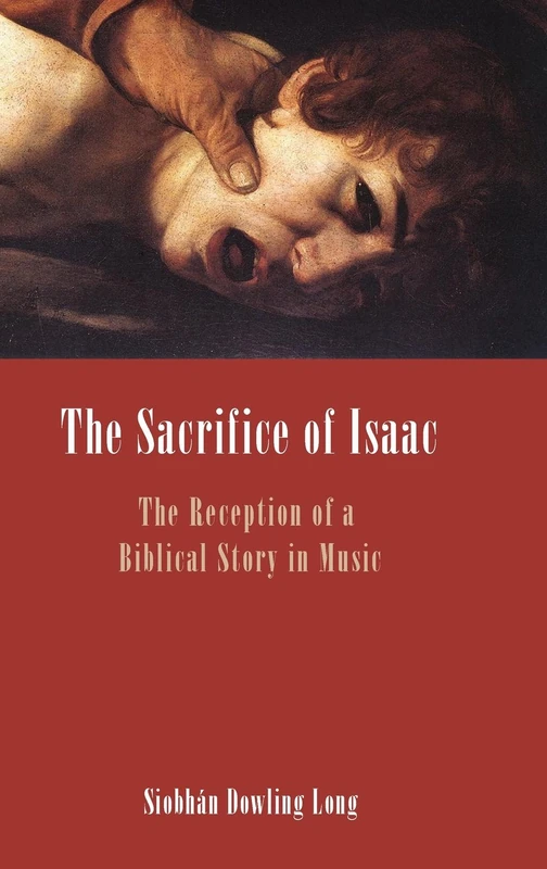 The Sacrifice of Isaac: The Reception of a Biblical Story in Music (Bible in the Modern World)