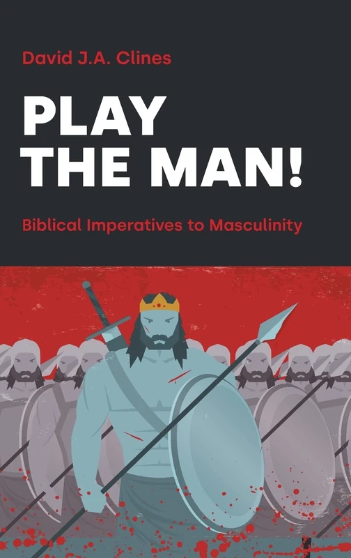 Play the Man!: The Masculine Imperative in the Bible: 103 (Hebrew Bible Monographs)