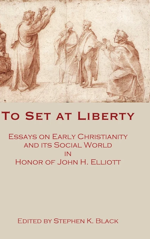 To Set at Liberty: Essays on Early Christianity and Its Social World in Honor of John H. Elliott: 11 (The Social World of Biblical Antiquity)