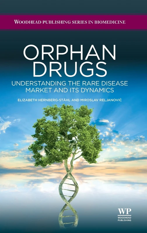Orphan Drugs: Understanding the Rare Disease Market and Its Dynamics (Woodhead Publishing Series in Biomedicine)