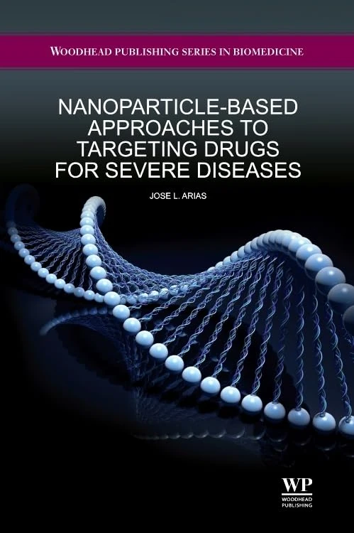 Nanoparticle-based Approaches to Targeting Drugs for Severe Diseases (Woodhead Publishing Series in Biomedicine)