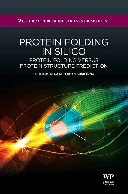 Protein Folding in Silico: Protein Folding Versus Protein Structure Prediction (Woodhead Publishing Series in Biomedicine)