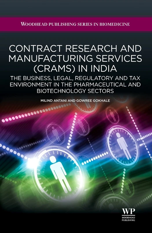 Contract Research and Manufacturing Services (CRAMS) in India: The Business, Legal, Regulatory and Tax Environment in the Pharmaceutical and ... (Woodhead Publishing Series in Biomedicine)