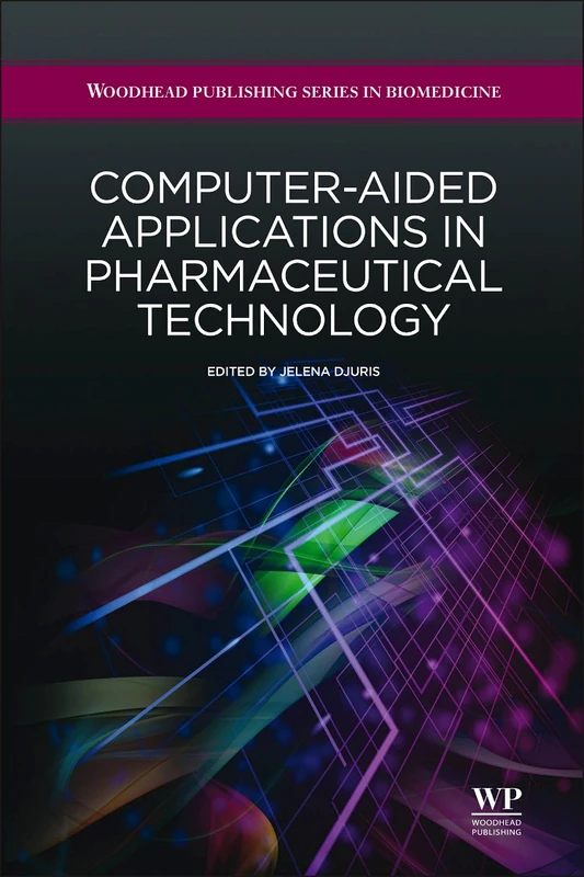 Computer Aided Applications in Pharmaceutical Technology (Woodhead Publishing Series in Biomedicine)