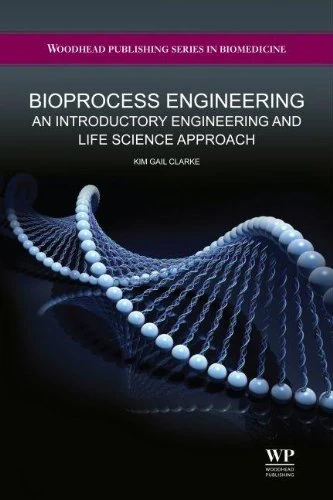 Bioprocess Engineering: An Introductory Engineering and Life Science Approach (Woodhead Publishing Series in Biomedicine)