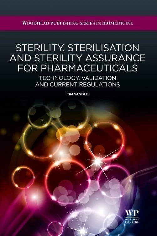 Sterility, Sterilisation and Sterility Assurance for Pharmaceuticals: Technology, Validation and Current Regulations (Woodhead Publishing Series in Biomedicine)
