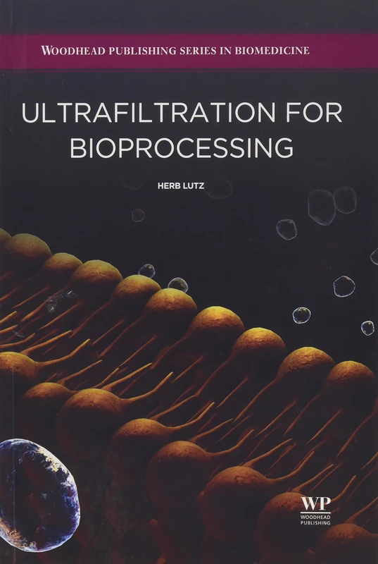 Ultrafiltration for Bioprocessing (Woodhead Publishing Series in Biomedicine)